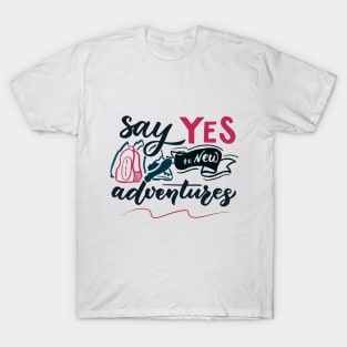 Adventure saying. Say Yes to new adventures T-Shirt